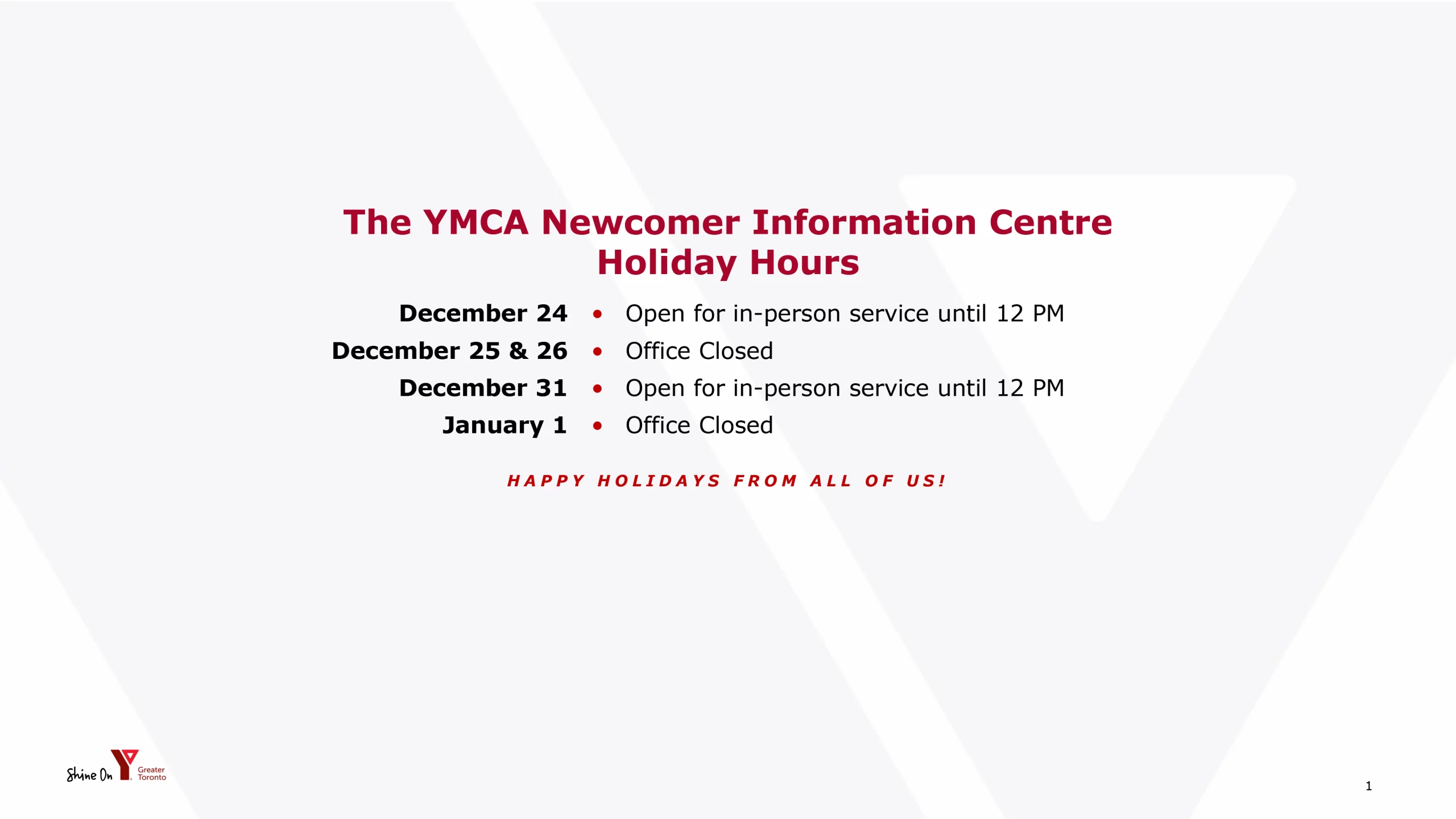 YMCA Newcomer Information Centre Holiday hours. On December 24 & 31, we will open for in-person service until 12 PM. On December 25, 26, and January 1 our office will be closed.